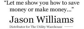 Jason Williams - distributor for The Utility Warehouse